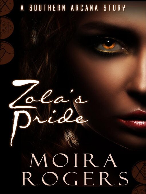 Title details for Zola's Pride (Southern Arcana, #2.5) by Moira Rogers - Available